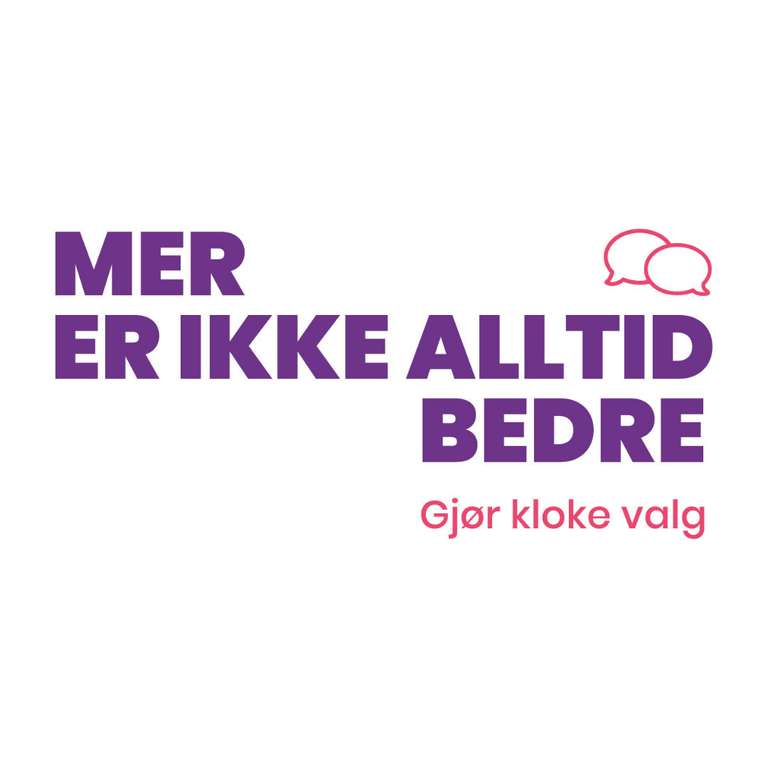 Tekst: mer er ikke alltid bedre -gjør kloke valg